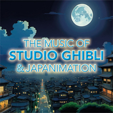 The Music of Studio Ghibli & Japanimation